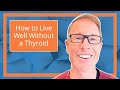 How to Live Well Without a Thyroid