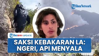 Kesaksian Pendaki Lihat Titik Kebakaran Los Angeles: Ngeri, Kobaran Api Menyala \u0026 Asap Menggumpal