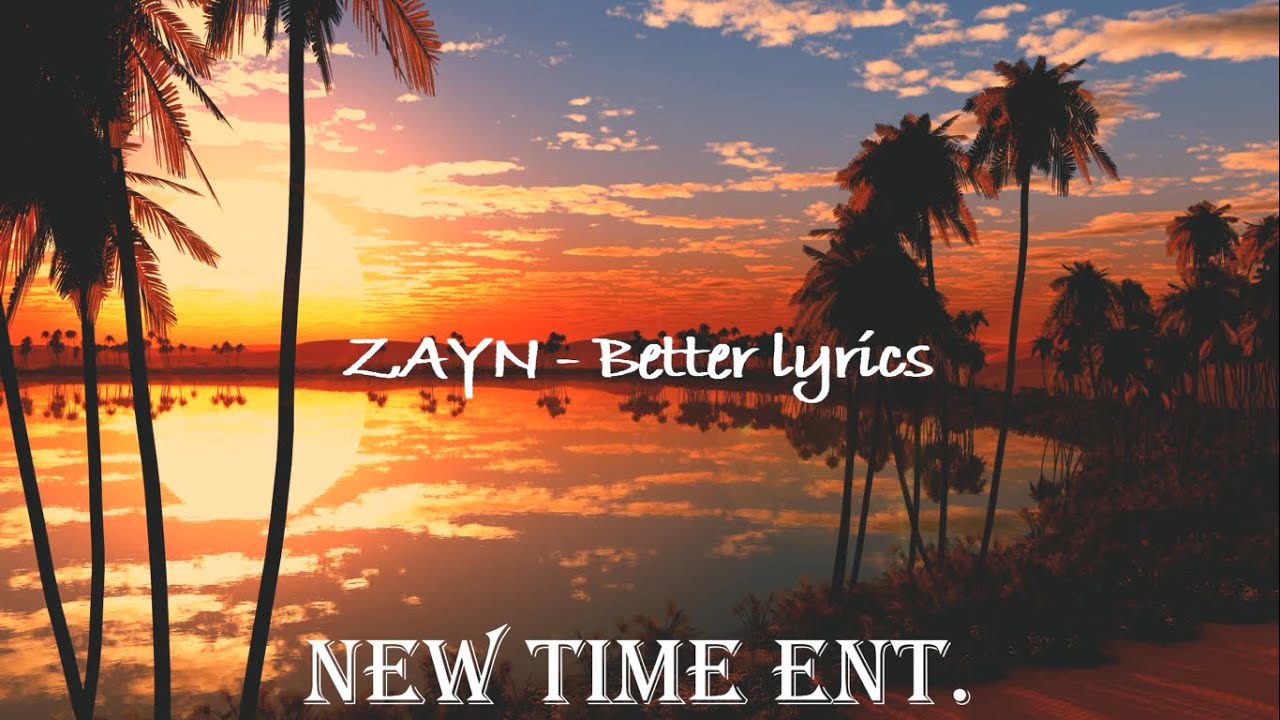 ZAYN - Better (lyrics) - YouTube