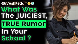 People Share The Juiciest, True Rumor From Their School (r/AskReddit)