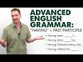 “Having” + Past Participle | Advanced English Grammar