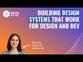 Building Design Systems that Work for Design and Dev