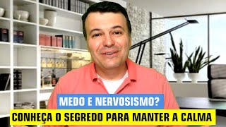 MEDO E NERVOSISMO? CONHEÇA O SEGREDO PARA MANTER A CALMA - ROMERO MACHADO