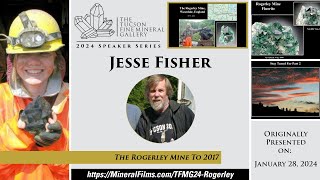 Jesse Fisher - The Rogerley Mine to 2017 - TFMG 2024 Speaker Series