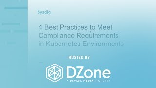 4 Best Practices to Meet Compliance Requirements in Kubernetes Environments | DZone.com Webinar