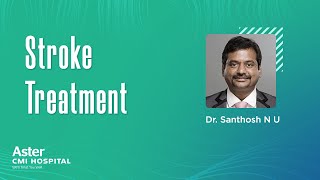 Stroke Treatment | Dr  Santhosh N U | Neurosurgeon in Bangalore - Aster CMI Hospital, Bangalore