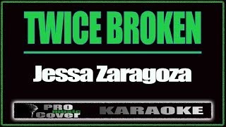 Twice broken - Jessa Zaragoza (KARAOKE)