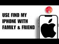 How to Use Find My iPhone with Family or Friends!