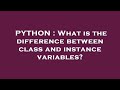 PYTHON : What is the difference between class and instance variables?
