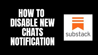 How To Disable New Chats Notification Substack Tutorials
