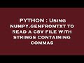 PYTHON : Using numpy.genfromtxt to read a csv file with strings containing commas