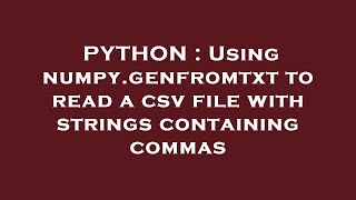 PYTHON : Using numpy.genfromtxt to read a csv file with strings containing commas
