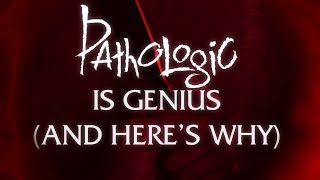 Pathologic is Genius, And Here's Why