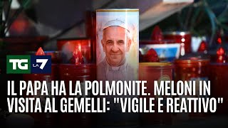 Il Papa ha la polmonite. Meloni in visita al Gemelli: \