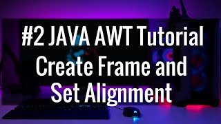 #2 JAVA AWT tutorial Create Frame and SetAlignment software development (2021)