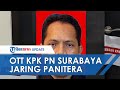 OTT KPK di Surabaya, Panitera & Pengacara dari Pengadilan Negeri Diamankan, Diduga Terima Uang Suap