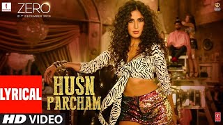 ZERO: Husn Parcham Lyrical Video Song | Shah Rukh Khan, Katrina Kaif, Anushka Sharma