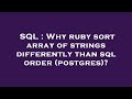 SQL : Why ruby sort array of strings differently than sql order (postgres)?