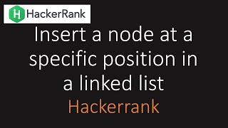 Hackerrank: Insert a node at a specific position in a linked list