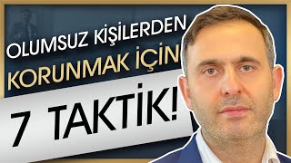 Olumsuz insanlarla baş etmenin 7 harika yolu, Negatif enerjilerden korunma yöntemleri