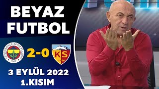 Beyaz Futbol 3 Eylül 2022 1.Kısım ( Fenerbahçe 2-0 Kayserispor )