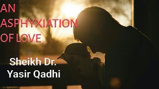 An Asphyxiation Of Love ᴴᴰ -Sheikh Dr. Yasir Qadhi-Powerful Islamic Reminder