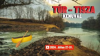 Túr - Tisza kenutúra 2024. 🛶​ ⛺​ ​🛶​ ​⛺​​ 🛶​