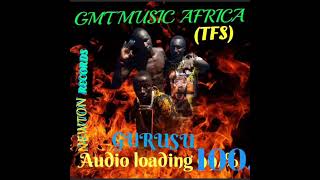 GMT MUSIC AFRICA -GURUSU official Audio