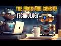 The Pros and Cons of Technology