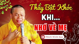 XÚC ĐỘNG !Thầy RƠI NƯỚC MẮT Khi Nhớ Về Mẹ...Rất Hay | Thầy Thích Minh Đạo