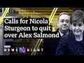 Holyrood Inquiry: Calls for Nicola Sturgeon to quit over Alex Salmond revelations - BBC Newsnight