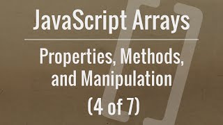 JavaScript Arrays: Properties, Methods, and Manipulation (Part 4 of 7)