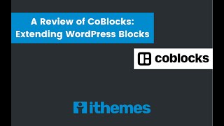 A Review of CoBlocks: Extending WordPress Blocks