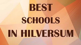 Best schools around Hilversum, Netherlands