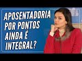 Aposentadoria por Pontos Continua Integral?