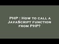 PHP : How to call a JavaScript function from PHP?