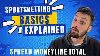 Sportsbetting Basics Explained: Spread, Moneyline, Total