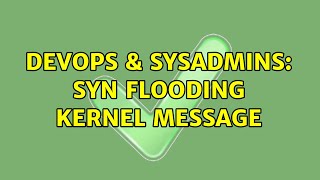 DevOps & SysAdmins: SYN Flooding kernel message (2 Solutions!!)