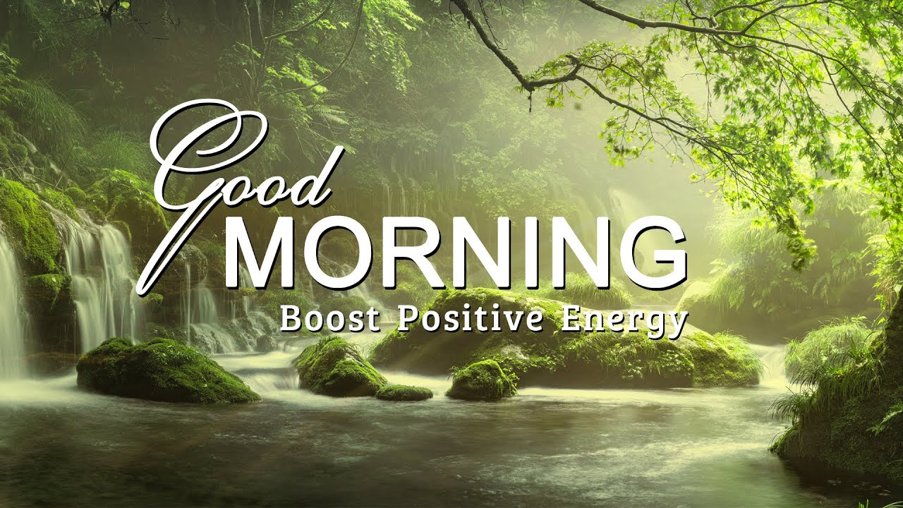 Good Morning Music Boost Positive Energy Peaceful Healing Meditation