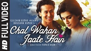 "Chal Wahan Jaate Hain" Full Video Song Released | Arijit Singh | Tiger Shroff, Kriti Sanon