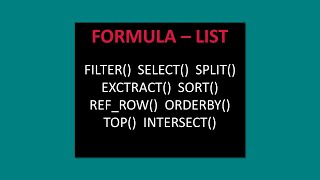 FORMULA – LIST : FILTER()  SELECT() SPLIT() EXCTRACT() SORT() REF_ROW() ORDERBY() TOP() INTERSECT()