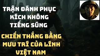 Trận Đánh Phục Kích Không Tiếng Súng _Chiến Thắng Bằng Mưu Trí _Của Lính Việt Nam