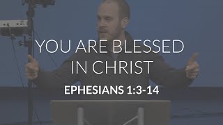 You Are Blessed In Christ (Ephesians 1:3-14)