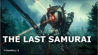 THE LAST SAMURAI-Titanfall 2
