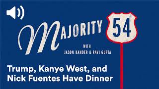 Trump, Kanye West, and Nick Fuentes Have Dinner | Majority 54 Podcast