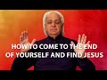 How to Come to the End of Yourself and Find Jesus | Benny Hinn