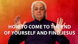 How to Come to the End of Yourself and Find Jesus | Benny Hinn