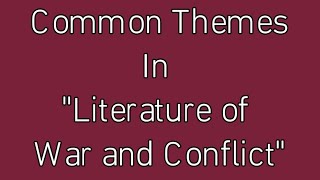Common Themes in Literature of War and Conflict