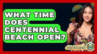 What Time Does Centennial Beach Open? - Beach Tour Guide