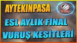 ESL AYLIK FİNAL MAÇI VURUŞ KESİTLERİ WOLFTEAM AYTEKİNPASA